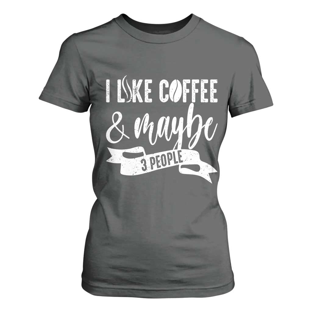 Coffee Lover T Shirt For Women I Like Coffee And Maybe Three People TS12 Dark Heather Print Your Wear