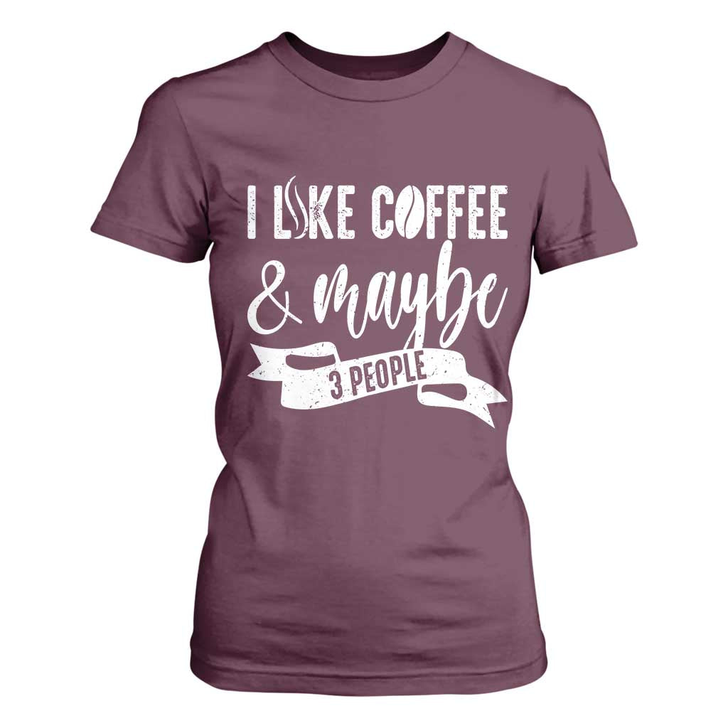 Coffee Lover T Shirt For Women I Like Coffee And Maybe Three People TS12 Maroon Print Your Wear