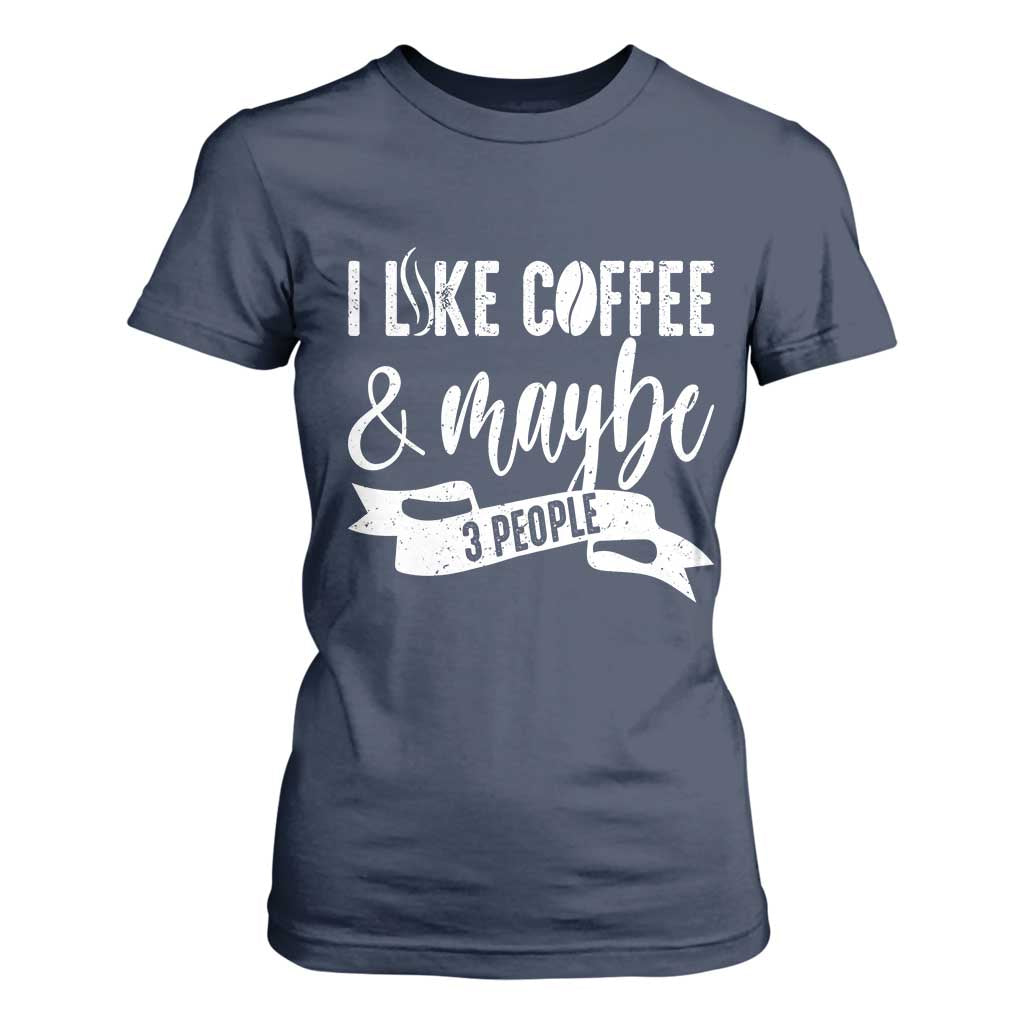 Coffee Lover T Shirt For Women I Like Coffee And Maybe Three People TS12 Navy Print Your Wear