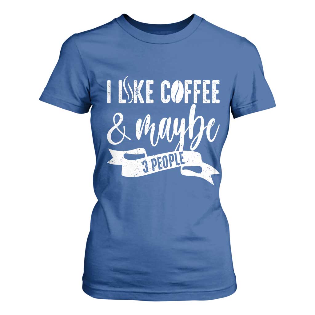 Coffee Lover T Shirt For Women I Like Coffee And Maybe Three People TS12 Royal Blue Print Your Wear