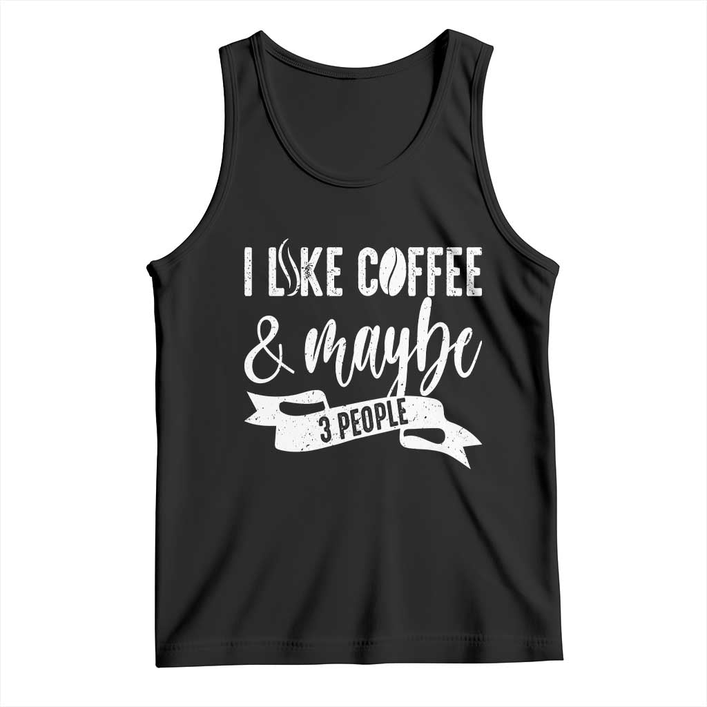Coffee Lover Tank Top I Like Coffee And Maybe Three People TS12 Black Print Your Wear