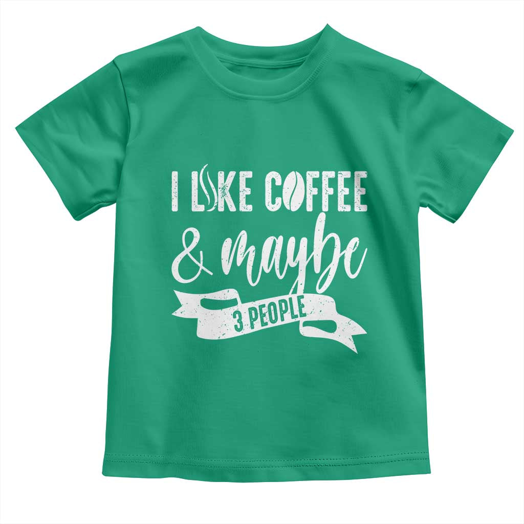 Coffee Lover Toddler T Shirt I Like Coffee And Maybe Three People TS12 Irish Green Print Your Wear