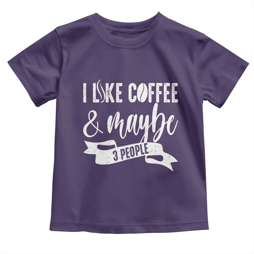 Coffee Lover Toddler T Shirt I Like Coffee And Maybe Three People TS12 Purple Print Your Wear