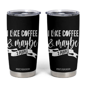 Coffee Lover Tumbler Cup I Like Coffee And Maybe Three People TS12 Black Print Your Wear