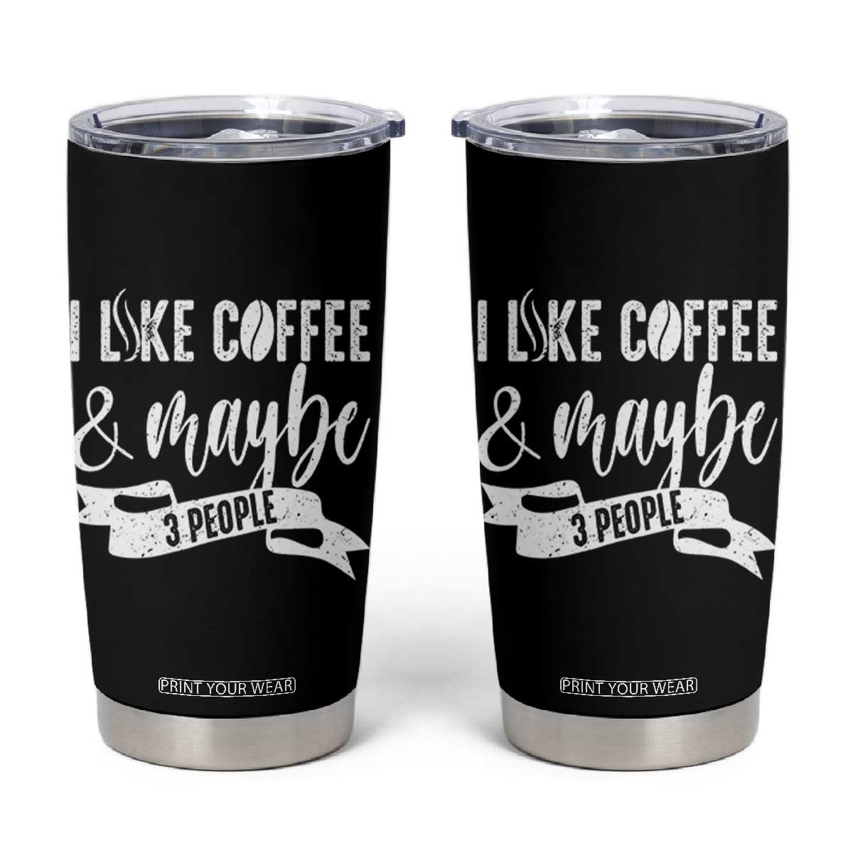 Coffee Lover Tumbler Cup I Like Coffee And Maybe Three People TS12 Black Print Your Wear