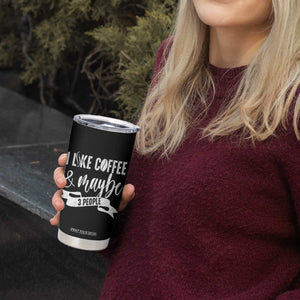 Coffee Lover Tumbler Cup I Like Coffee And Maybe Three People TS12 Print Your Wear