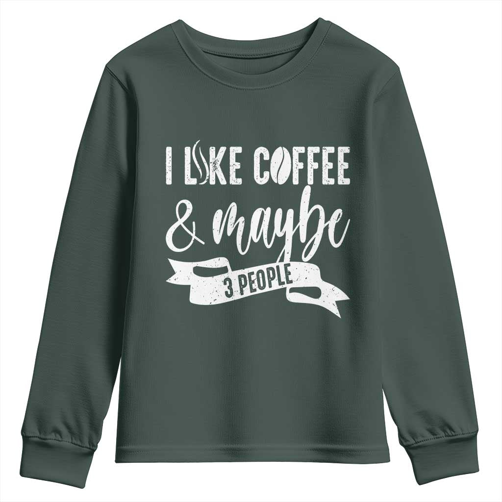 Coffee Lover Youth Sweatshirt I Like Coffee And Maybe Three People TS12 Dark Forest Green Print Your Wear