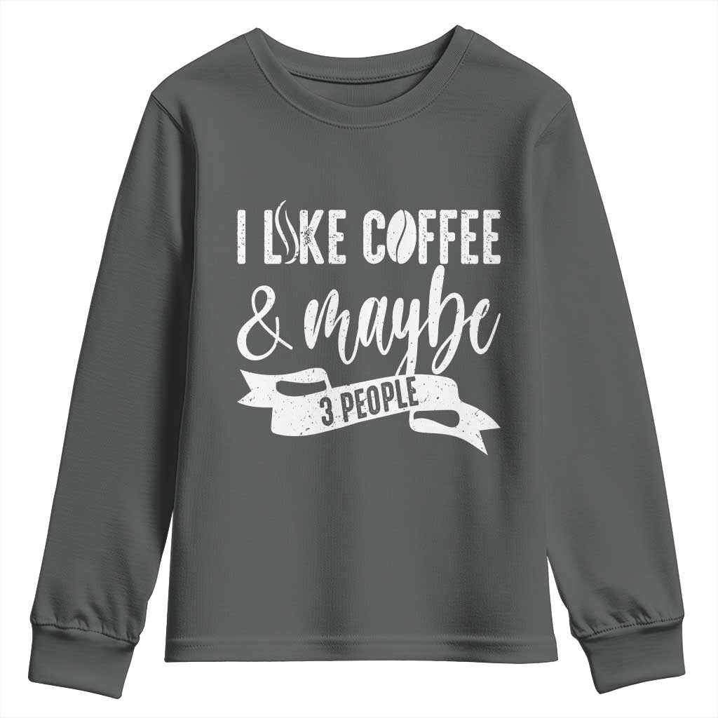 Coffee Lover Youth Sweatshirt I Like Coffee And Maybe Three People TS12 Dark Heather Print Your Wear