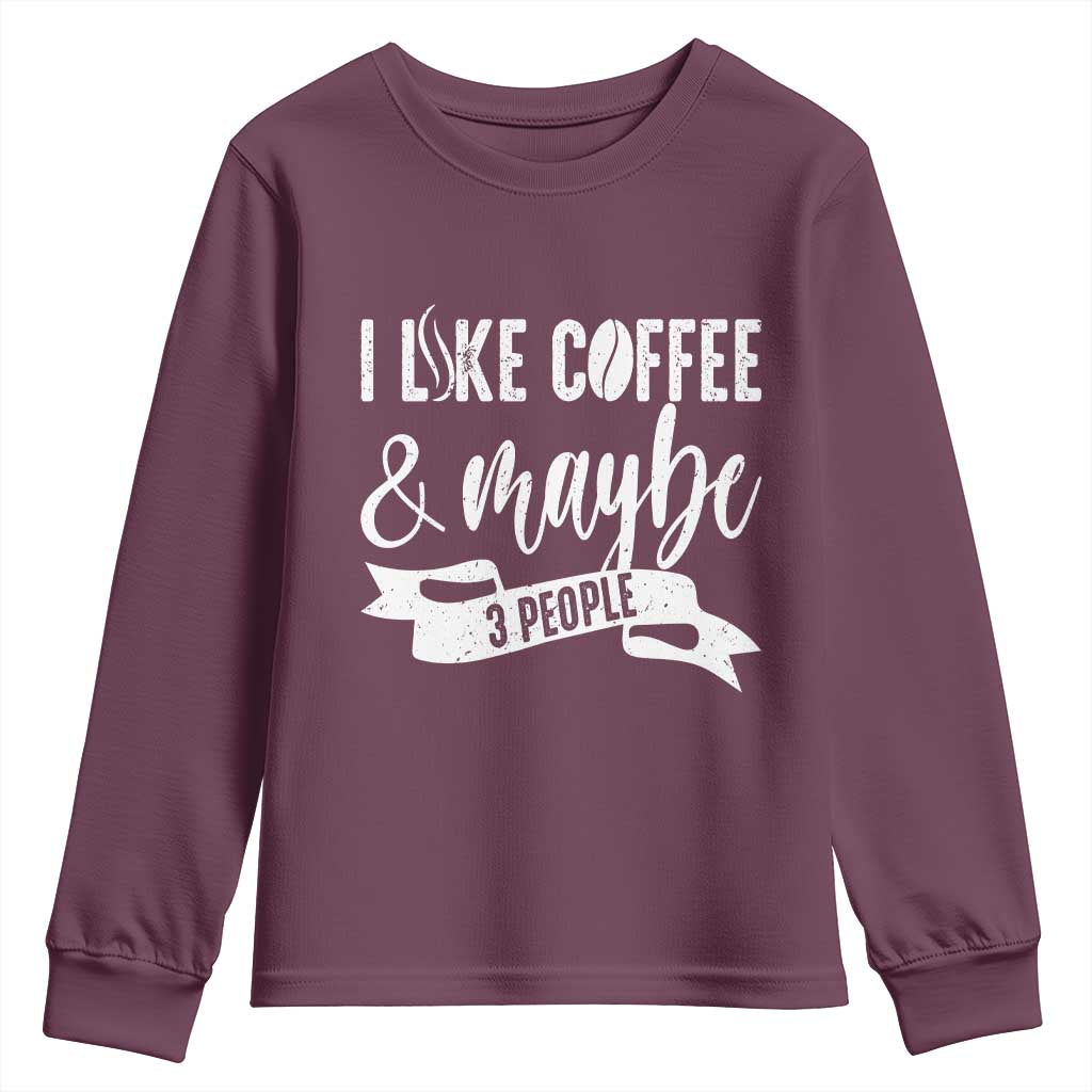 Coffee Lover Youth Sweatshirt I Like Coffee And Maybe Three People TS12 Maroon Print Your Wear