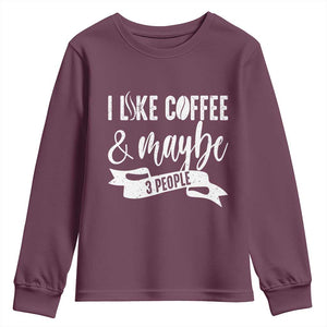 Coffee Lover Youth Sweatshirt I Like Coffee And Maybe Three People TS12 Maroon Print Your Wear