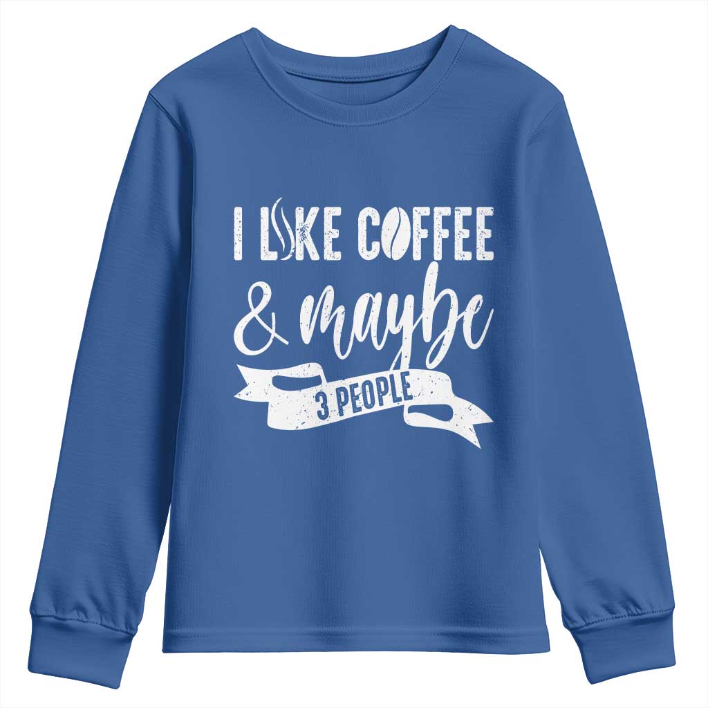 Coffee Lover Youth Sweatshirt I Like Coffee And Maybe Three People TS12 Royal Blue Print Your Wear
