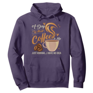 Coffee Lover Hoodie A Day Without Coffee I Have No Idea TS12 Purple Print Your Wear