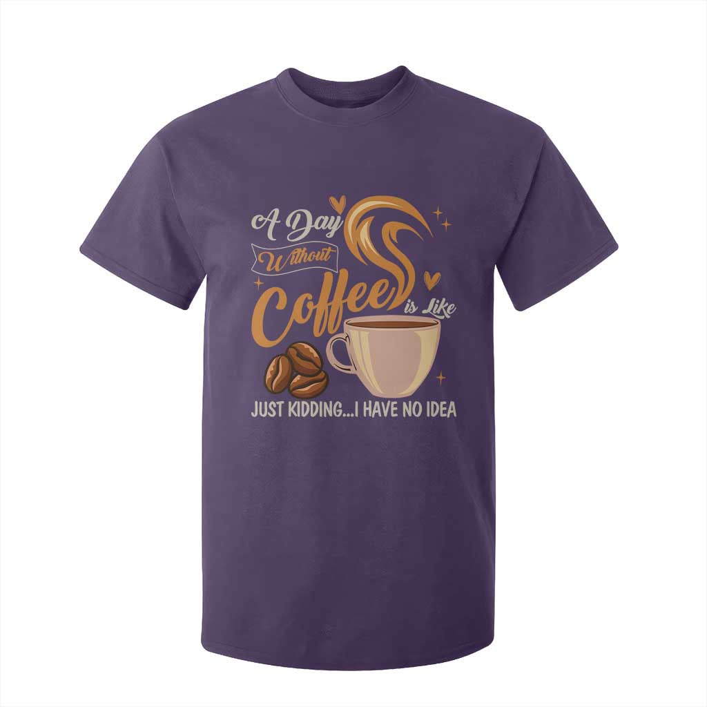 Coffee Lover T Shirt For Kid A Day Without Coffee I Have No Idea TS12 Purple Print Your Wear