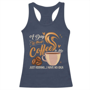 Coffee Lover Racerback Tank Top A Day Without Coffee I Have No Idea TS12 Navy Print Your Wear