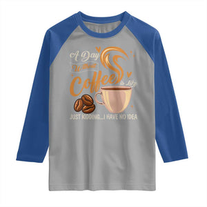 Coffee Lover Raglan Shirt A Day Without Coffee I Have No Idea TS12 Sport Gray Royal Print Your Wear