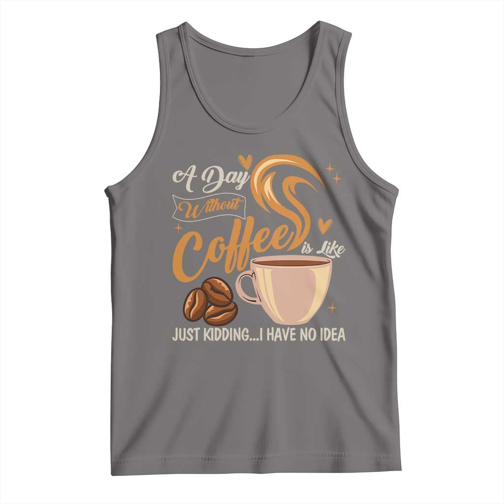 Coffee Lover Tank Top A Day Without Coffee I Have No Idea TS12 Deep Heather Print Your Wear