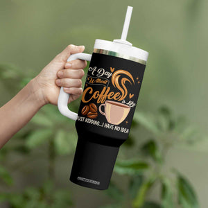 Coffee Lover Tumbler With Handle A Day Without Coffee I Have No Idea TS12 Print Your Wear