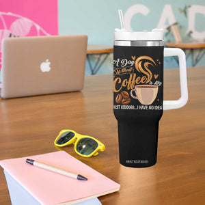 Coffee Lover Tumbler With Handle A Day Without Coffee I Have No Idea TS12 Print Your Wear