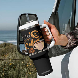 Coffee Lover Tumbler With Handle A Day Without Coffee I Have No Idea TS12 Print Your Wear