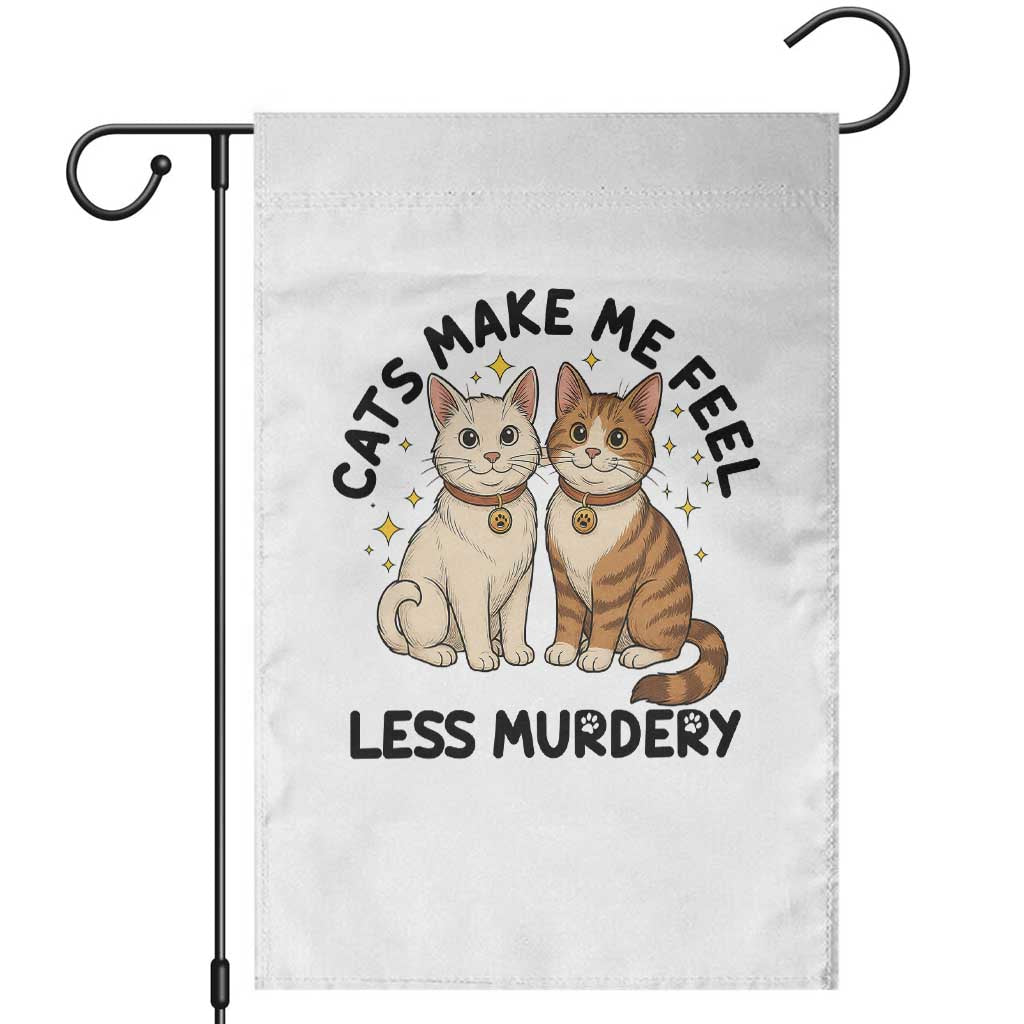 Sarcastic Cat Lover Garden Flag Cats Make Me Feel Less Murdery TS12 White Print Your Wear