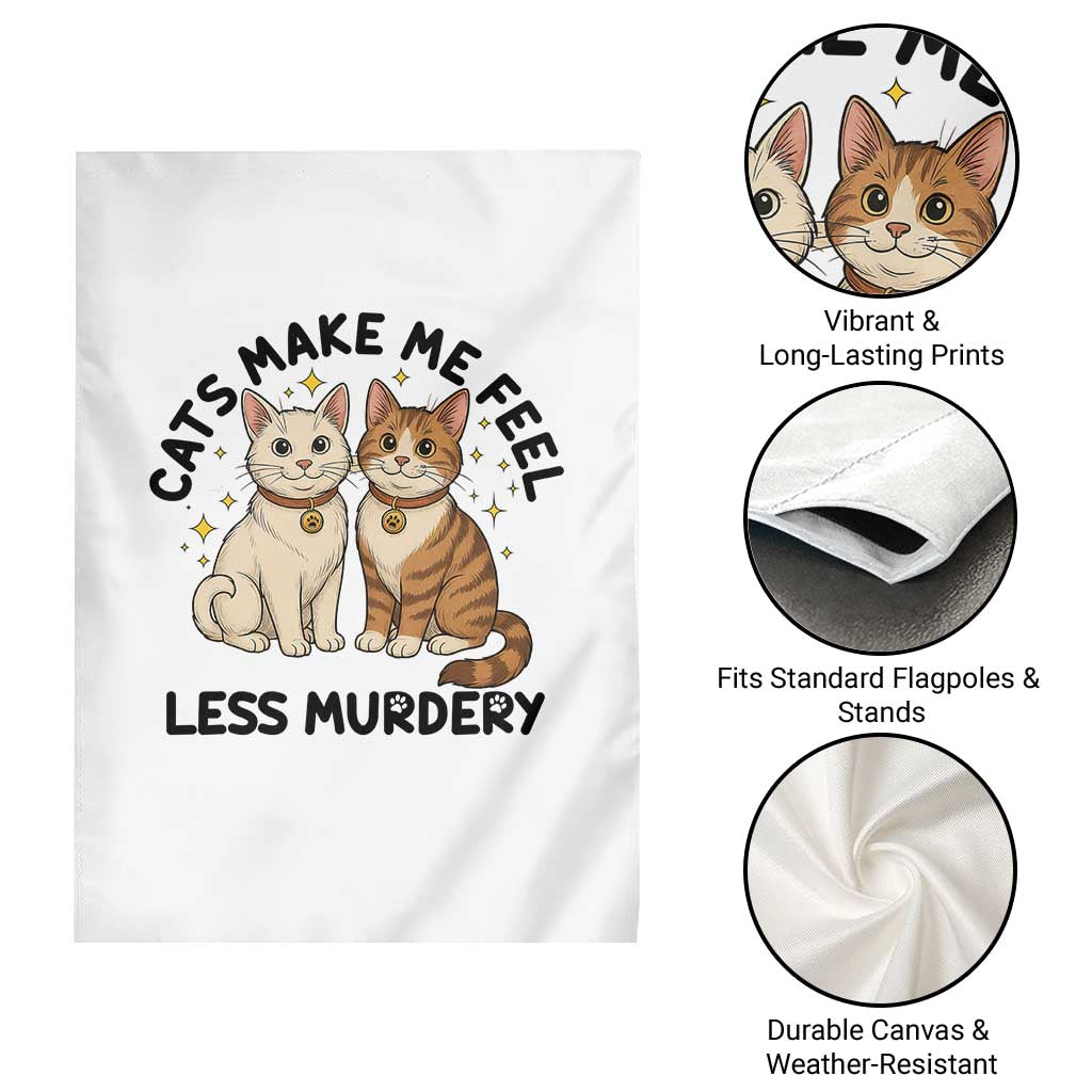 Sarcastic Cat Lover Garden Flag Cats Make Me Feel Less Murdery TS12 Print Your Wear