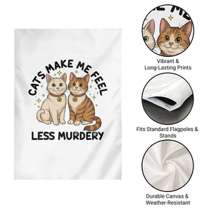 Sarcastic Cat Lover Garden Flag Cats Make Me Feel Less Murdery TS12 Print Your Wear