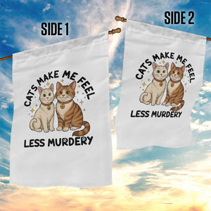 Sarcastic Cat Lover Garden Flag Cats Make Me Feel Less Murdery TS12 Print Your Wear