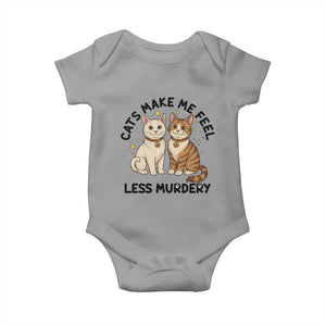 Sarcastic Cat Lover Baby Onesie Cats Make Me Feel Less Murdery TS12 Sport Gray Print Your Wear