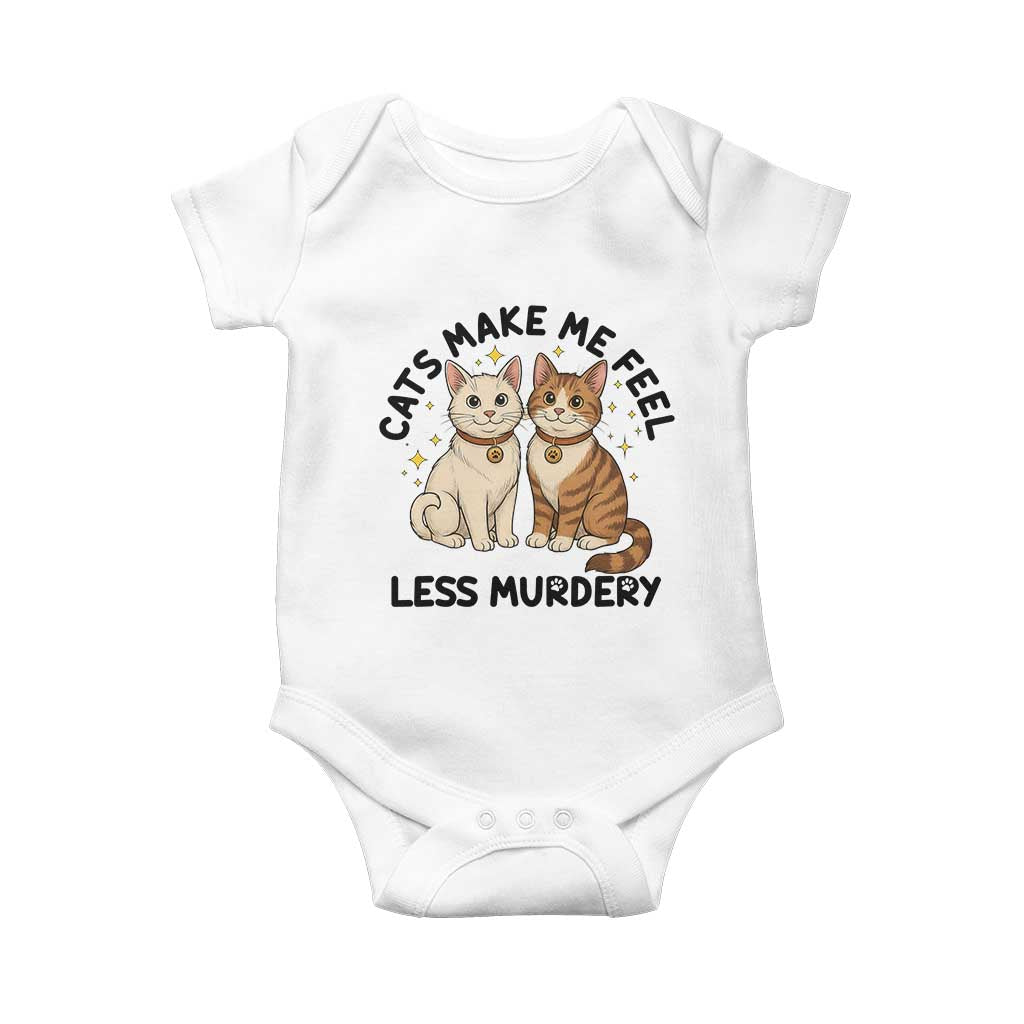 Sarcastic Cat Lover Baby Onesie Cats Make Me Feel Less Murdery TS12 White Print Your Wear