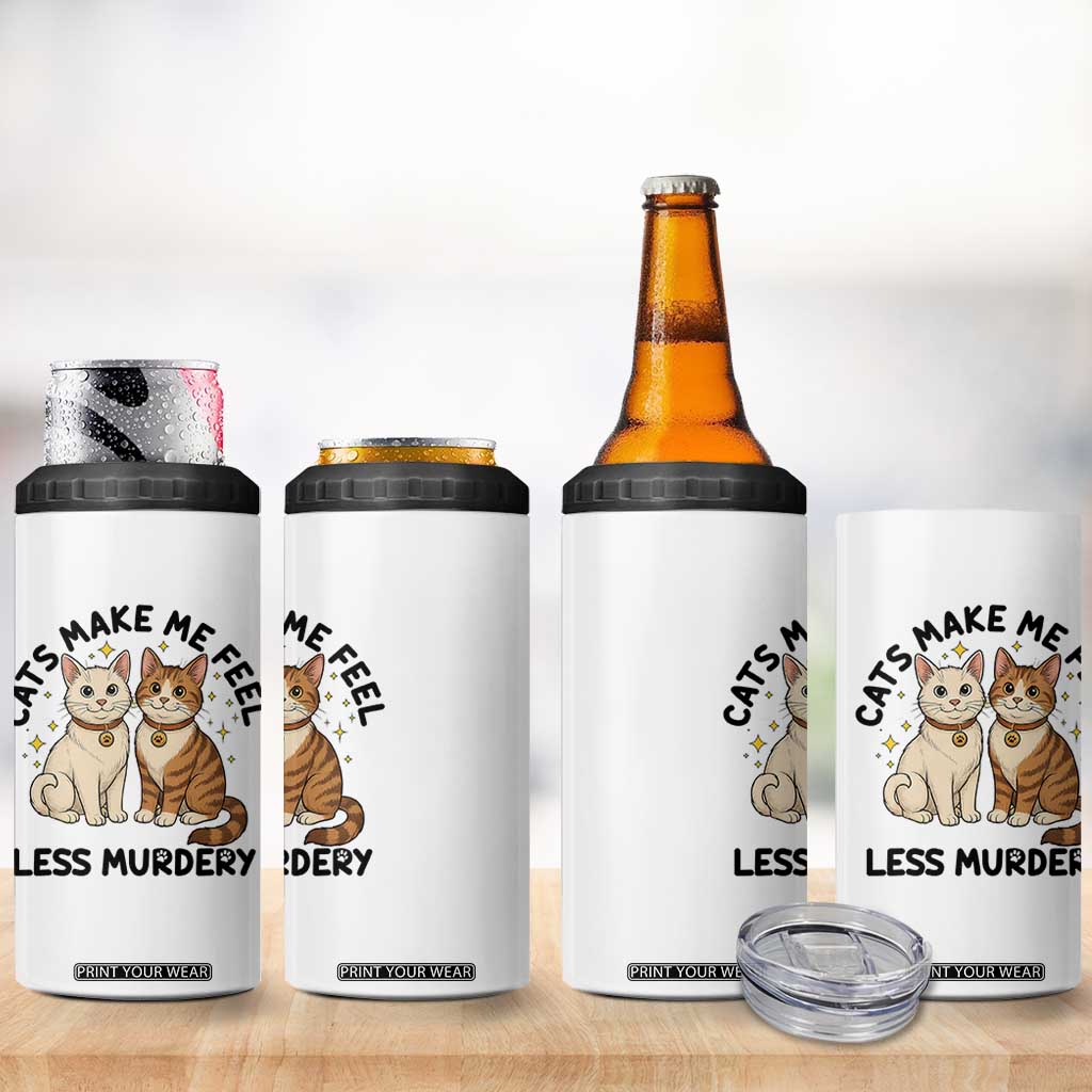 Sarcastic Cat Lover 4 in 1 Can Cooler Tumbler Cats Make Me Feel Less Murdery TS12 Print Your Wear