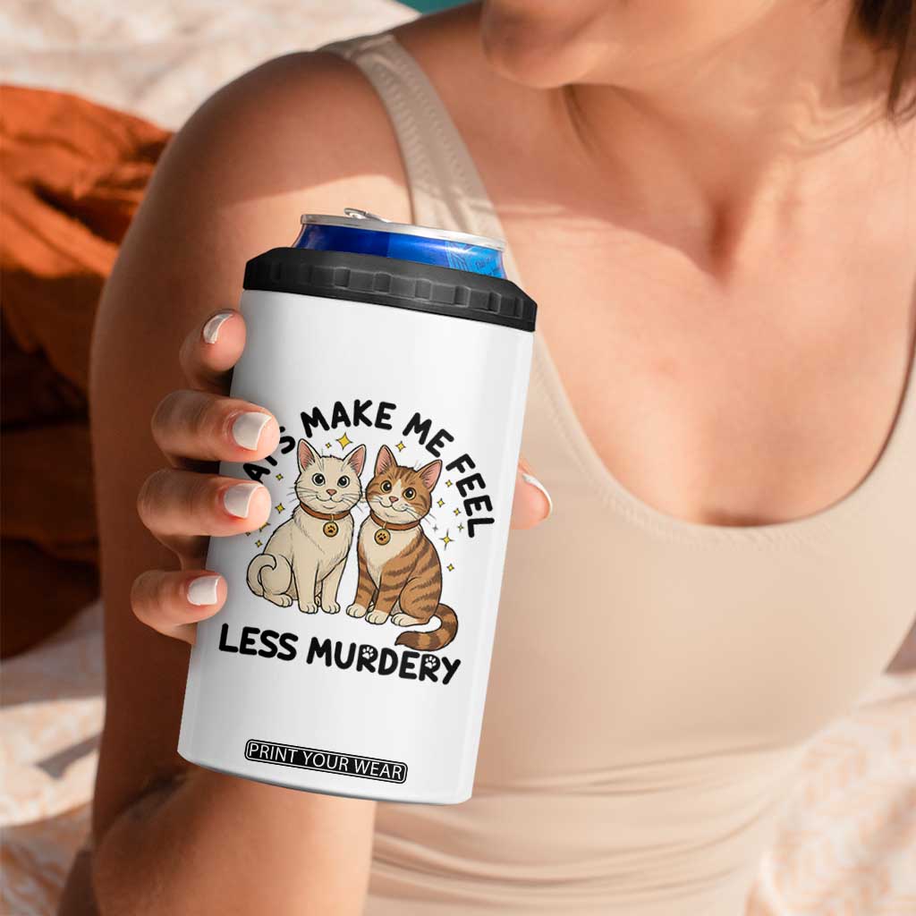 Sarcastic Cat Lover 4 in 1 Can Cooler Tumbler Cats Make Me Feel Less Murdery TS12 Print Your Wear