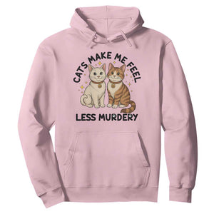 Sarcastic Cat Lover Hoodie Cats Make Me Feel Less Murdery TS12 Light Pink Print Your Wear