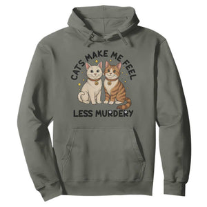 Sarcastic Cat Lover Hoodie Cats Make Me Feel Less Murdery TS12 Military Green Print Your Wear