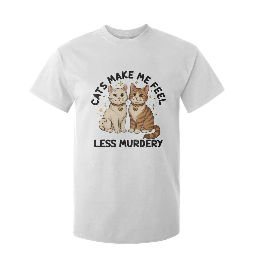 Sarcastic Cat Lover T Shirt For Kid Cats Make Me Feel Less Murdery TS12 White Print Your Wear