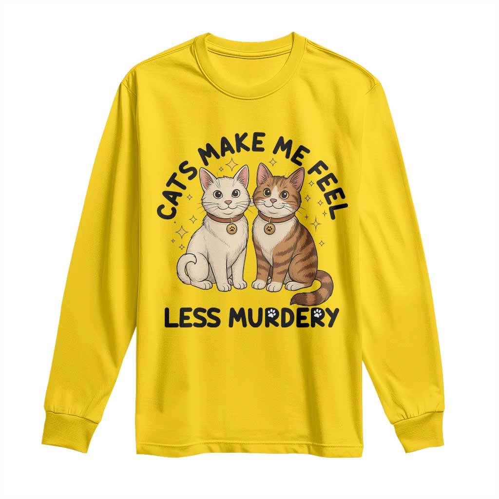 Sarcastic Cat Lover Long Sleeve Shirt Cats Make Me Feel Less Murdery TS12 Daisy Print Your Wear