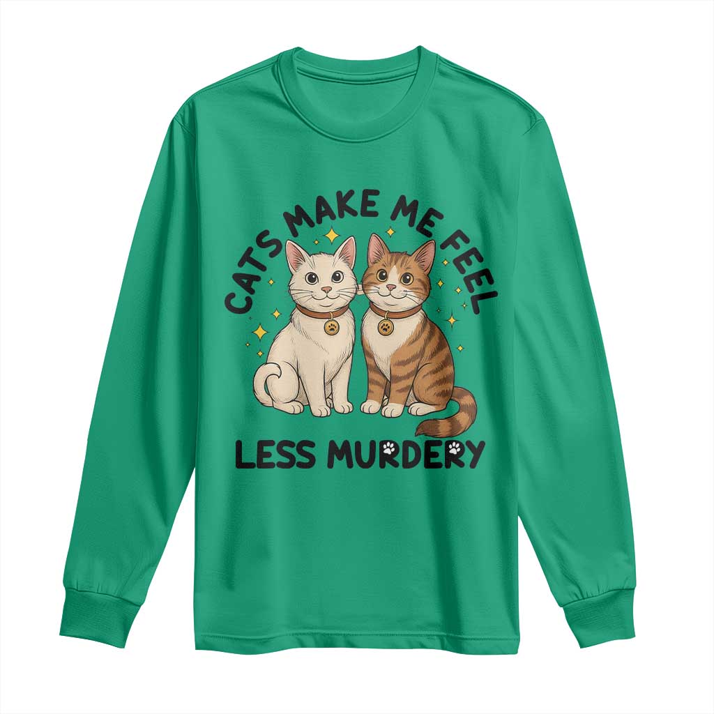Sarcastic Cat Lover Long Sleeve Shirt Cats Make Me Feel Less Murdery TS12 Irish Green Print Your Wear