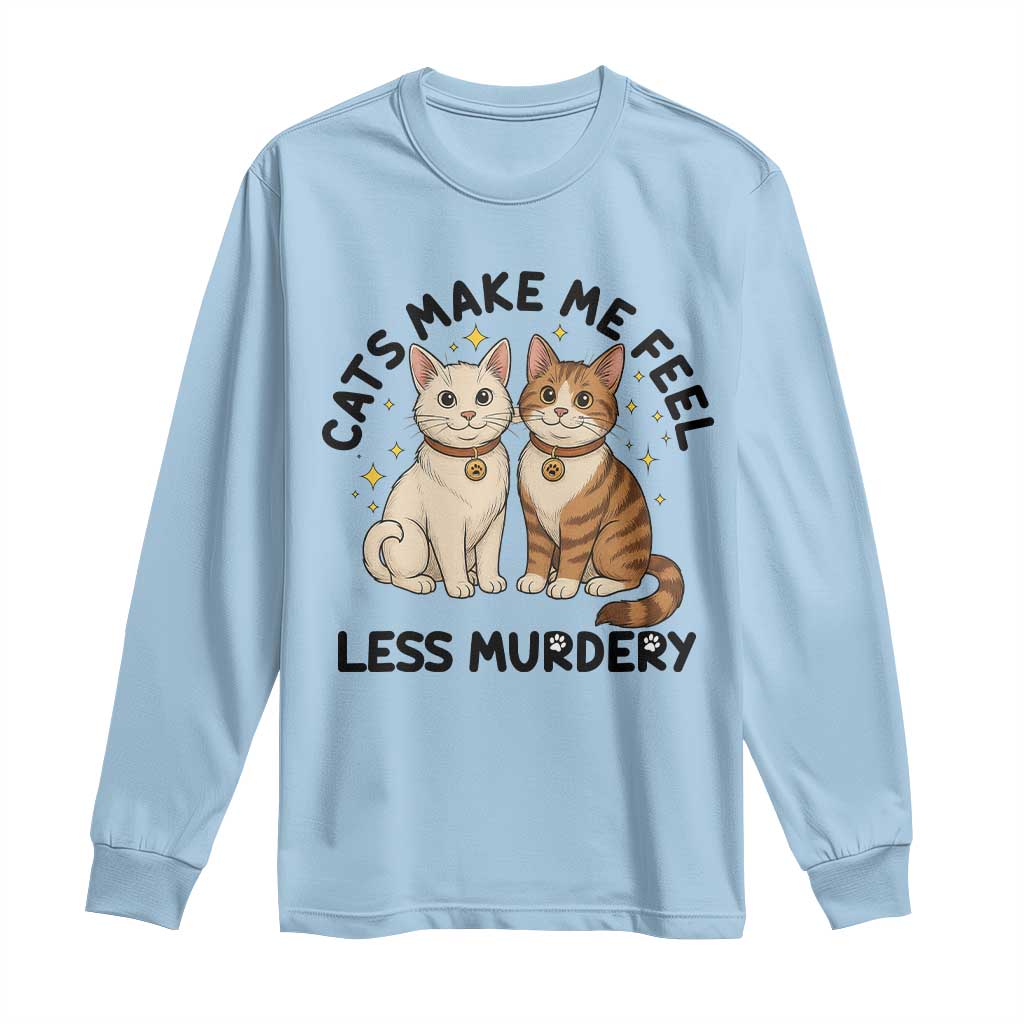 Sarcastic Cat Lover Long Sleeve Shirt Cats Make Me Feel Less Murdery TS12 Light Blue Print Your Wear