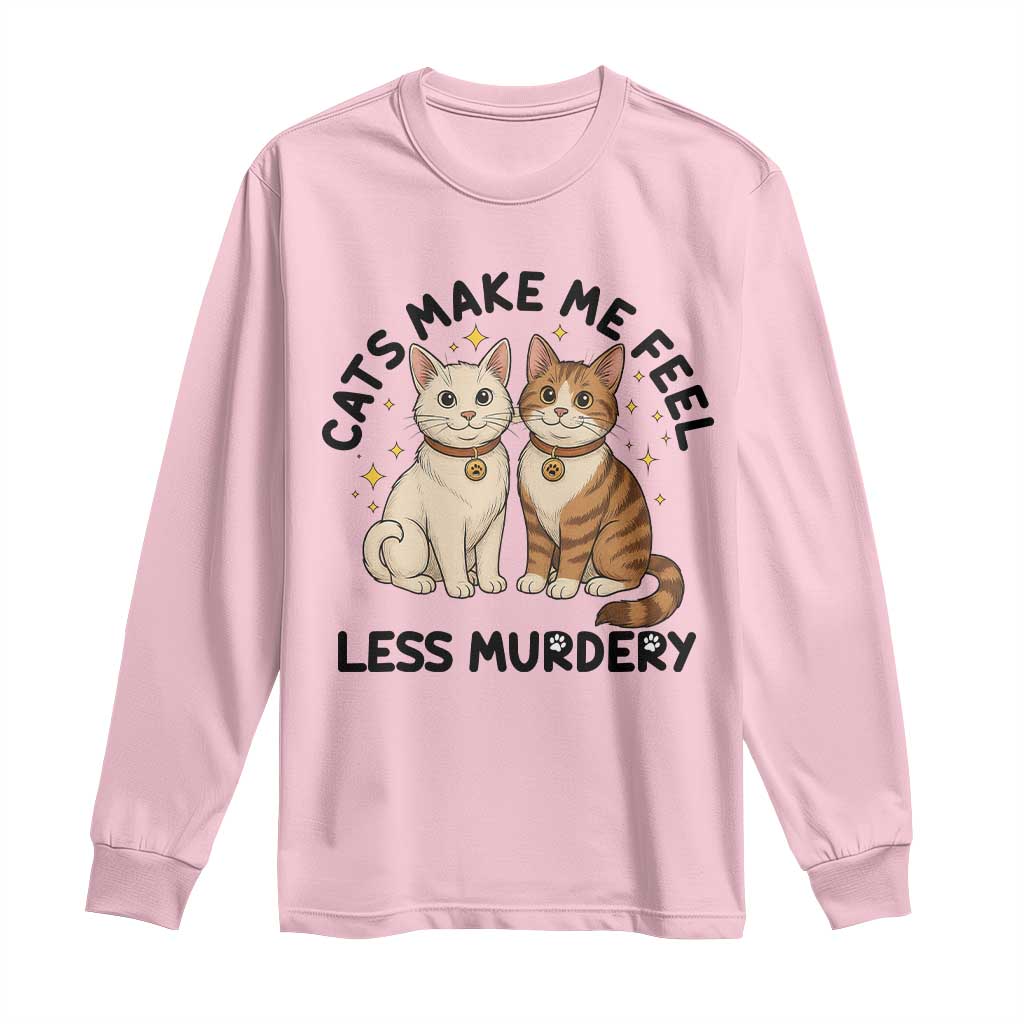 Sarcastic Cat Lover Long Sleeve Shirt Cats Make Me Feel Less Murdery TS12 Light Pink Print Your Wear