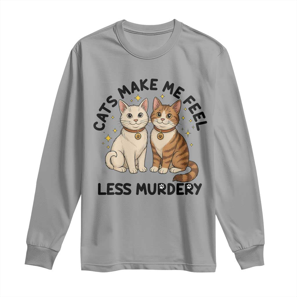 Sarcastic Cat Lover Long Sleeve Shirt Cats Make Me Feel Less Murdery TS12 Sport Gray Print Your Wear