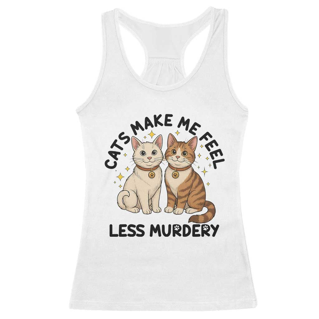 Sarcastic Cat Lover Racerback Tank Top Cats Make Me Feel Less Murdery TS12 White Print Your Wear