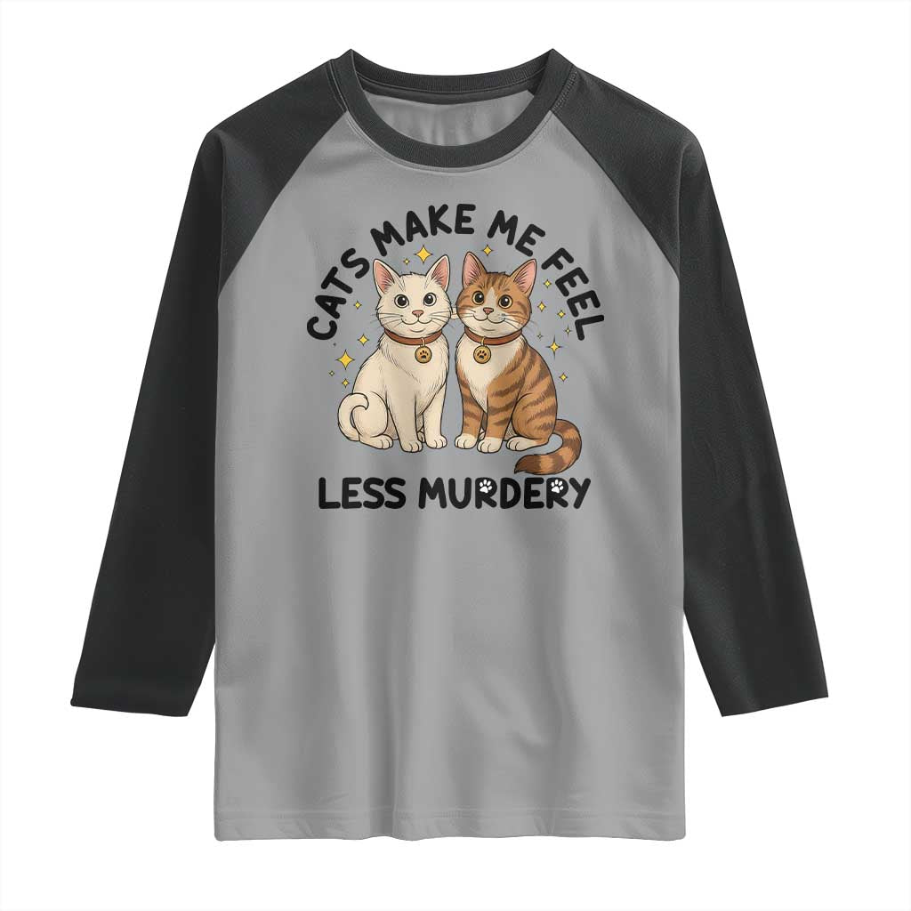 Sarcastic Cat Lover Raglan Shirt Cats Make Me Feel Less Murdery TS12 Sport Gray Black Print Your Wear