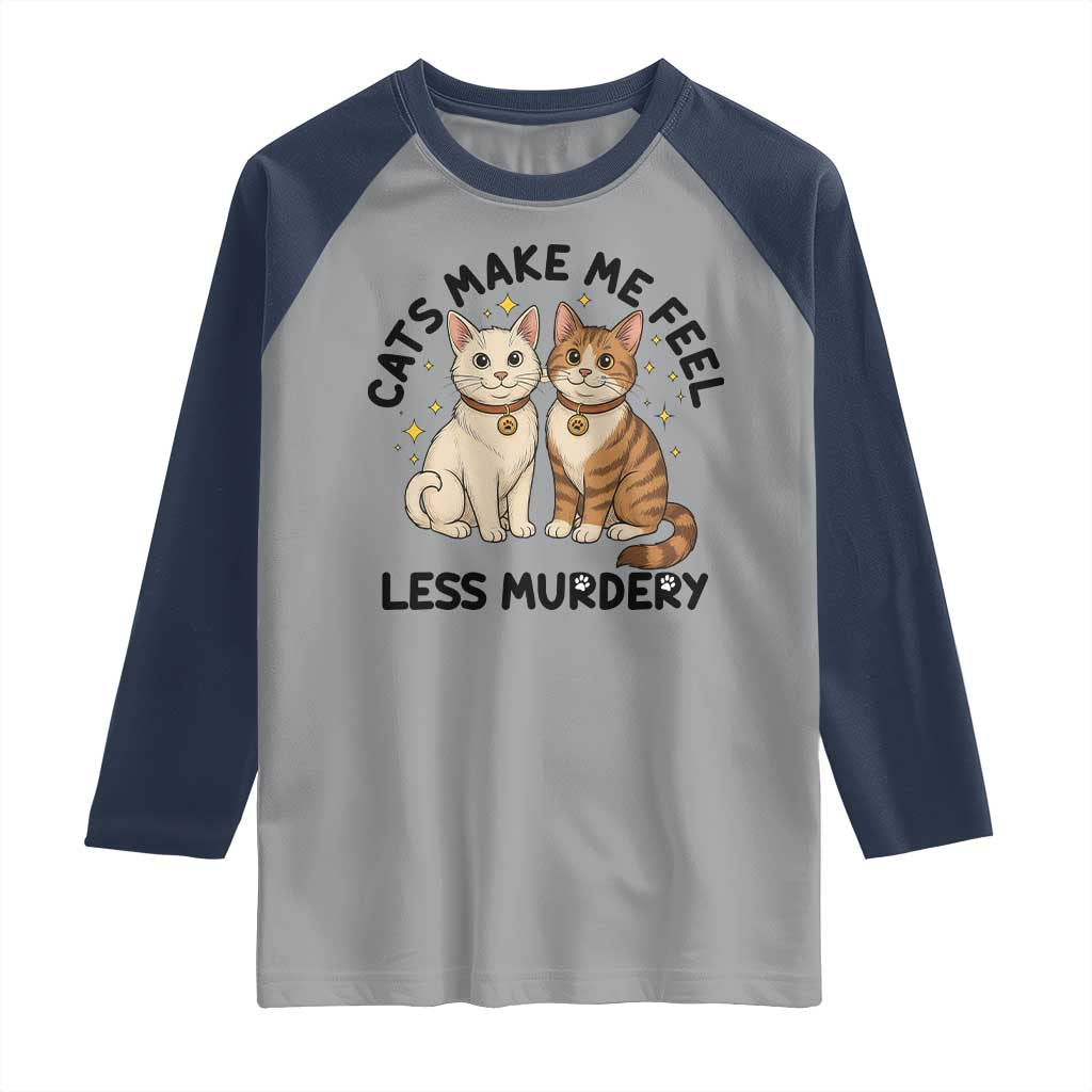 Sarcastic Cat Lover Raglan Shirt Cats Make Me Feel Less Murdery TS12 Sport Gray Navy Print Your Wear