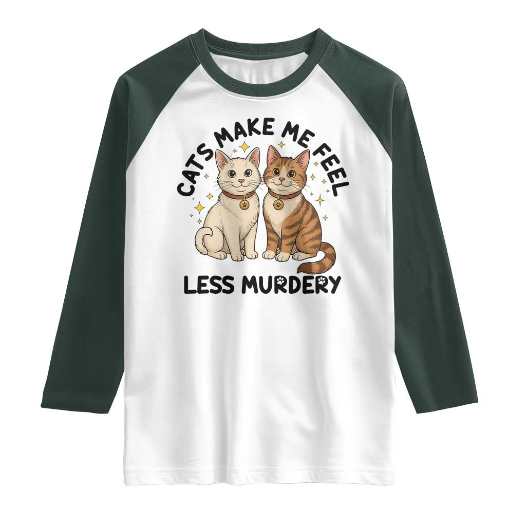 Sarcastic Cat Lover Raglan Shirt Cats Make Me Feel Less Murdery TS12 White Dark Forest Green Print Your Wear
