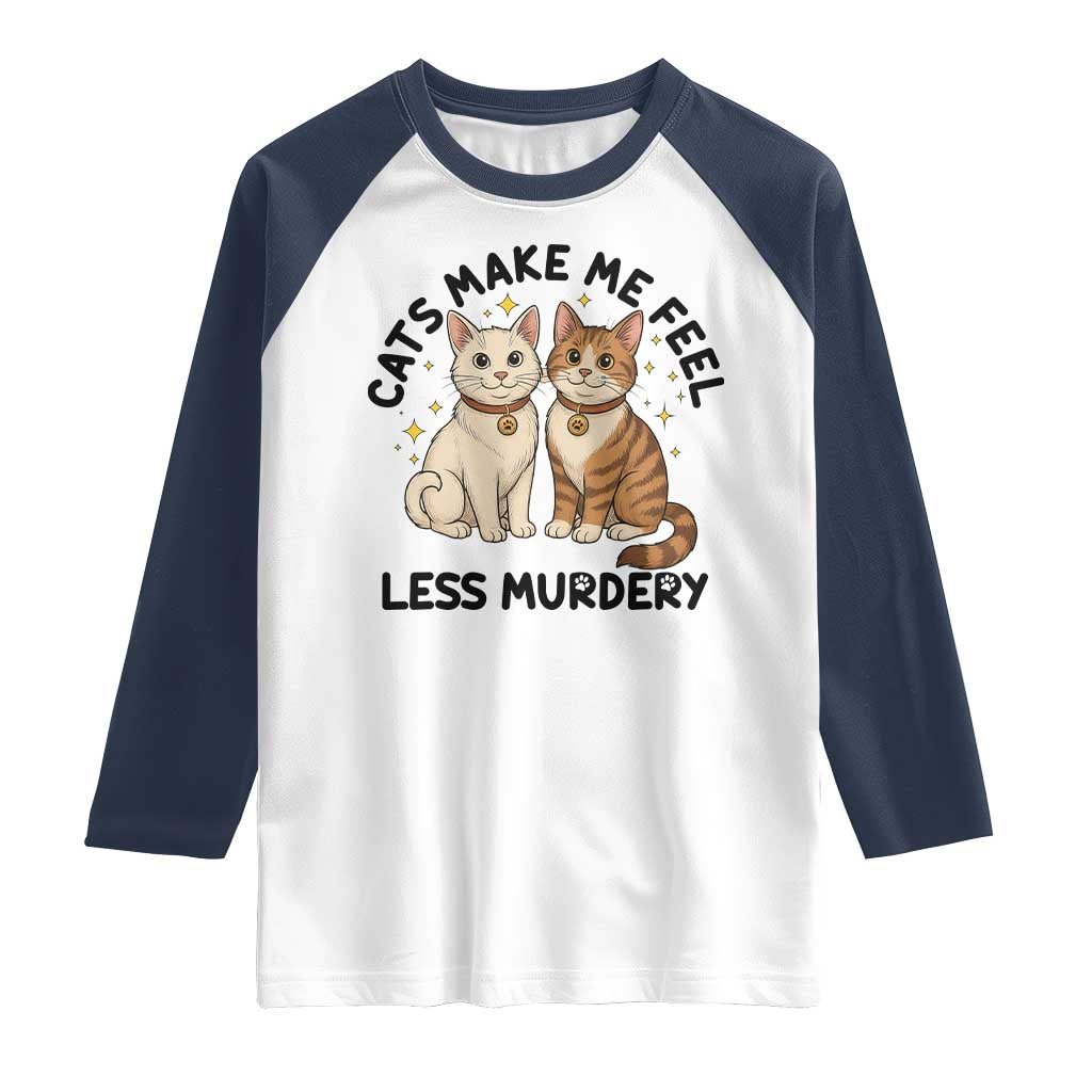 Sarcastic Cat Lover Raglan Shirt Cats Make Me Feel Less Murdery TS12 White Navy Print Your Wear