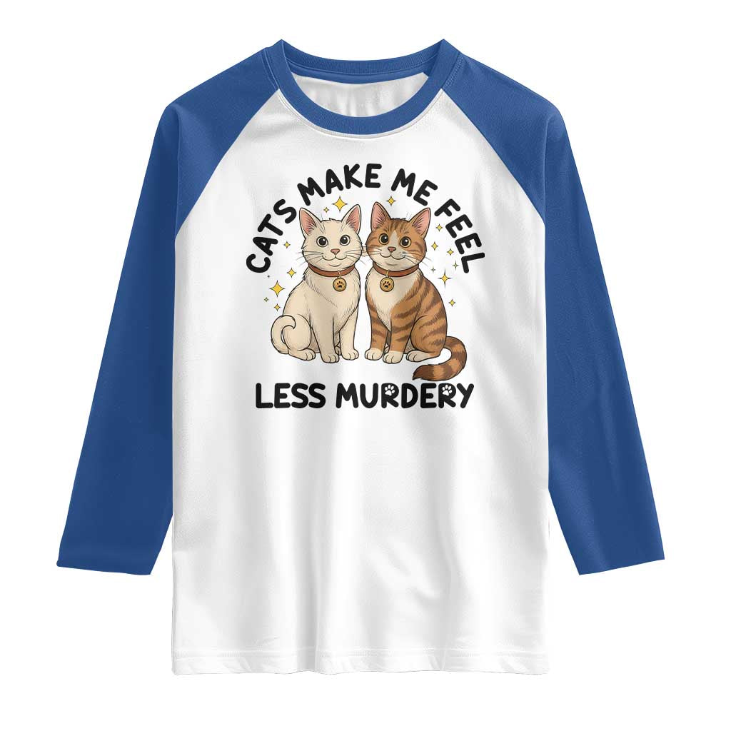 Sarcastic Cat Lover Raglan Shirt Cats Make Me Feel Less Murdery TS12 White Royal Print Your Wear