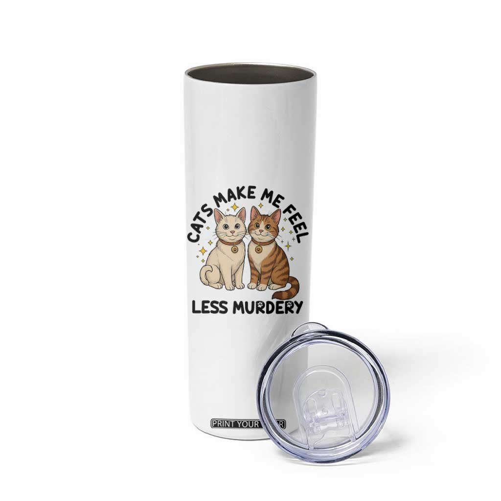 Sarcastic Cat Lover Skinny Tumbler Cats Make Me Feel Less Murdery TS12 Print Your Wear