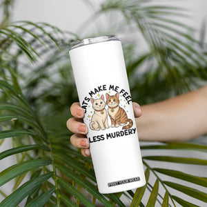 Sarcastic Cat Lover Skinny Tumbler Cats Make Me Feel Less Murdery TS12 Print Your Wear