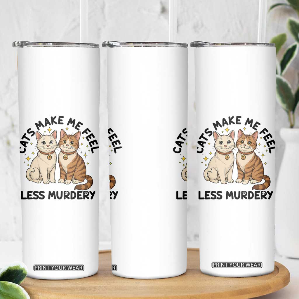 Sarcastic Cat Lover Skinny Tumbler Cats Make Me Feel Less Murdery TS12 Print Your Wear
