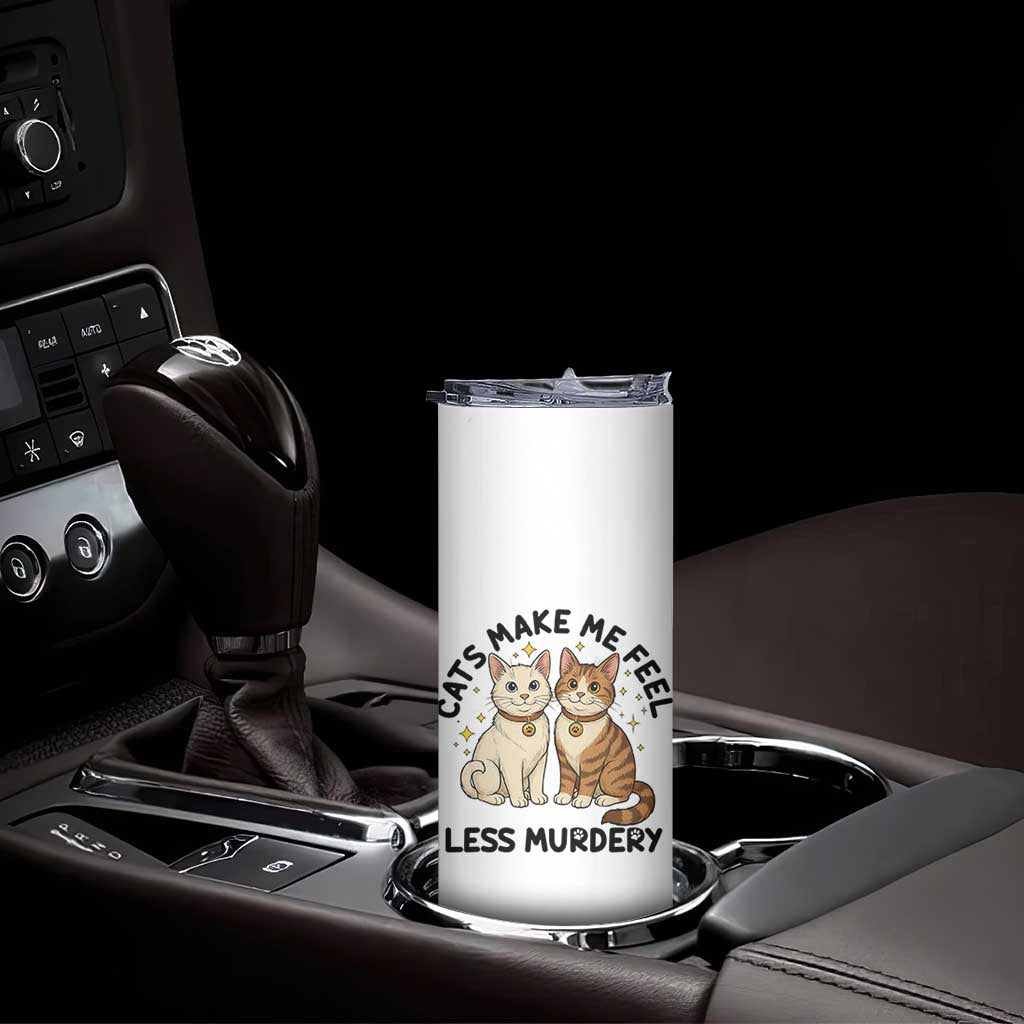 Sarcastic Cat Lover Skinny Tumbler Cats Make Me Feel Less Murdery TS12 Print Your Wear