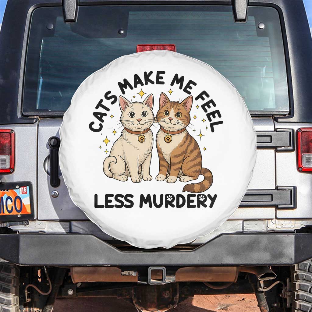 Sarcastic Cat Lover Spare Tire Cover Cats Make Me Feel Less Murdery TS12 No hole White Print Your Wear